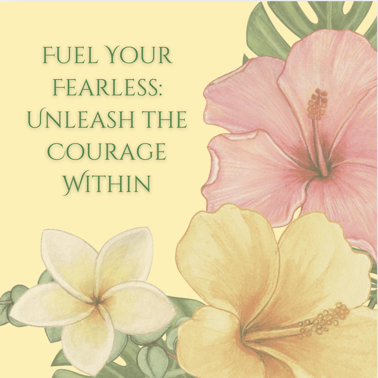 Floral design with激励文字'Fuel your fearless: Unleash the courage within' on a light yellow background.